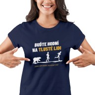 Dámské tričko s potiskem "Buďte hodní na tlusté lidi..."