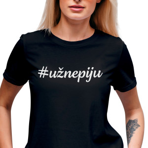 Dámské tričko s potiskem “#užnepiju”