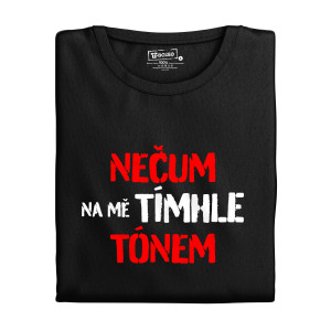 Tričko s potiskem “Nečum na mě tímto tónem”