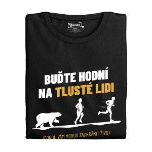 Tričko s potiskem "Buďte hodní na tlusté lidi"