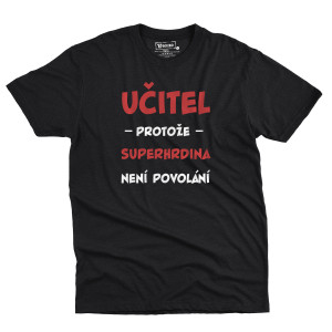 Tričko s potiskem “Učitel, protože...”