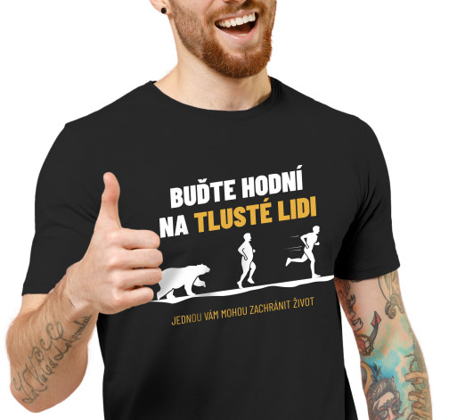Levně Pánské tričko s potiskem "Buďte hodní na tlusté lidi"
